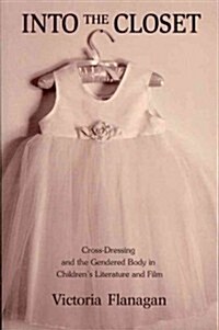 Into the Closet : Cross-Dressing and the Gendered Body in Childrens Literature and Film (Paperback)