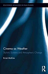 Cinema as Weather : Stylistic Screens and Atmospheric Change (Hardcover)