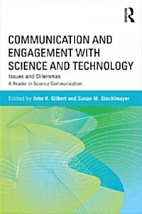 Communication and Engagement with Science and Technology : Issues and Dilemmas - A Reader in Science Communication (Paperback)