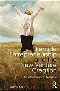 Female Entrepreneurship and the New Venture Creation : An International Overview (Paperback)