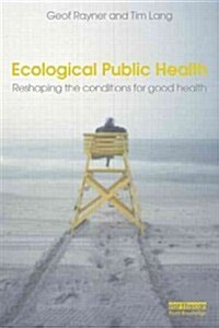 Ecological Public Health : Reshaping the Conditions for Good Health (Paperback)