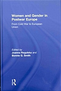 Women and Gender in Postwar Europe : From Cold War to European Union (Hardcover)