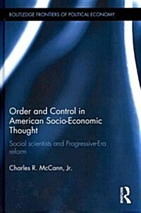 Order and Control in American Socio-Economic Thought : Social Scientists and Progressive-Era Reform (Hardcover)