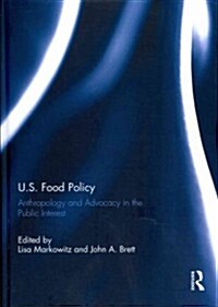 U.S. Food Policy : Anthropology and Advocacy in the Public Interest (Hardcover)