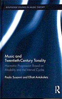 Music and Twentieth-Century Tonality : Harmonic Progression Based on Modality and the Interval Cycles (Hardcover)