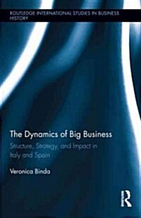 The Dynamics of Big Business : Structure, Strategy, and Impact in Italy and Spain (Hardcover)