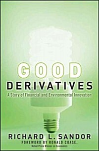 Good Derivatives: A Story of Financial and Environmental Innovation (Hardcover)