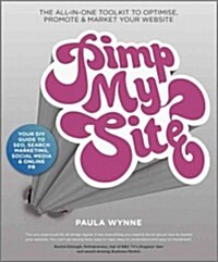 Pimp My Site : The DIY Guide to SEO, Search Marketing, Social Media and Online PR (Paperback)