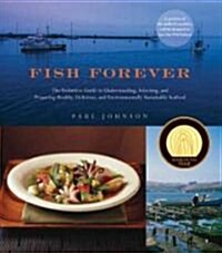Fish Forever: The Definitive Guide to Understanding, Selecting, and Preparing Healthy, Delicious, and Environmentally Sustainable Se                   (Paperback)