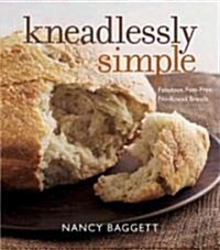 Kneadlessly Simple: Fabulous, Fuss-Free, No-Knead Breads (Paperback)