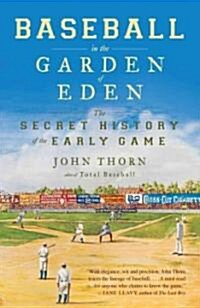 Baseball in the Garden of Eden: The Secret History of the Early Game (Paperback)