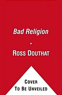 Bad Religion: How We Became a Nation of Heretics (Hardcover)