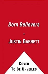 Born Believers: The Science of Childrens Religious Belief (Hardcover)