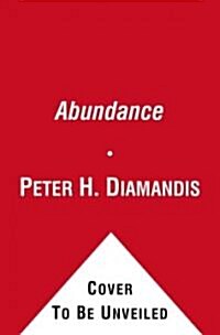 Abundance: The Future Is Better Than You Think (Hardcover)