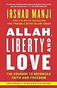 Allah, Liberty and Love: The Courage to Reconcile Faith and Freedom (Paperback)