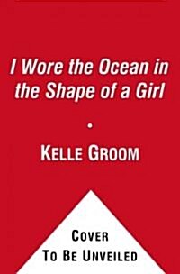 I Wore the Ocean in the Shape of a Girl: A Memoir (Paperback)