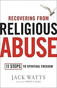 Recovering from Religious Abuse: 11 Steps to Spiritual Freedom (Paperback)