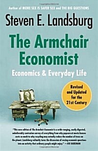 The Armchair Economist: Economics and Everyday Life (Paperback, Revised, Update)