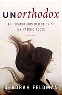 [중고] Unorthodox: The Scandalous Rejection of My Hasidic Roots (Hardcover)