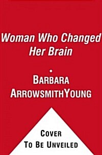 The Woman Who Changed Her Brain: And Other Inspiring Stories of Pioneering Brain Transformation (Hardcover)