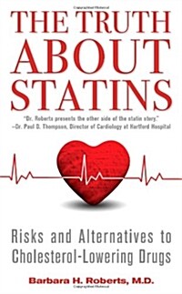 The Truth about Statins: Risks and Alternatives to Cholesterol-Lowering Drugs (Mass Market Paperback)