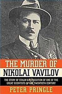 The Murder of Nikolai Vavilov: The Story of Stalins Persecution of One of the Gr (Paperback)
