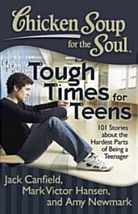 [중고] Chicken Soup for the Soul: Tough Times for Teens: 101 Stories about the Hardest Parts of Being a Teenager (Paperback, Original)