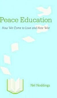 Peace Education : How We Come to Love and Hate War (Hardcover)