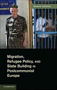 Migration, Refugee Policy, and State Building in Postcommunist Europe (Hardcover)