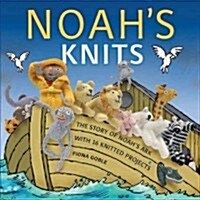 Noahs Knits: Create the Story of Noahs Ark with 16 Knitted Projects (Paperback, Original)