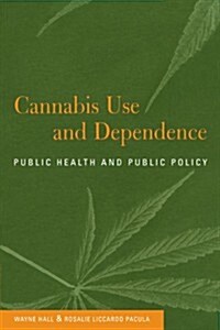 Cannabis Use and Dependence : Public Health and Public Policy (Paperback)