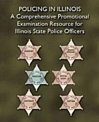 Policing in Illinois: A Comprehensive Promotional Examination Resource for Illinois State Police Officers                                              (Paperback)