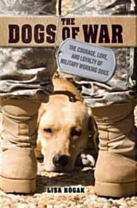 [중고] The Dogs of War: The Courage, Love, and Loyalty of Military Working Dogs (Paperback)