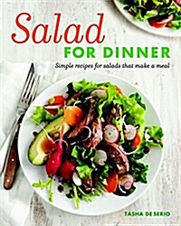 Salad for Dinner: Simple Recipes for Salads That Make a Meal (Paperback)
