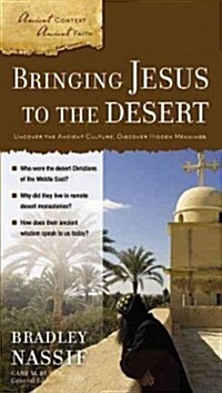 Bringing Jesus to the Desert: Uncover the Ancient Culture, Discover Hidden Meanings (Paperback)