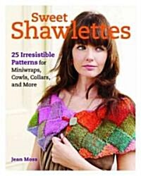 Sweet Shawlettes: 25 Irresistible Patterns for Knitting Cowls, Capelets, and More (Paperback)