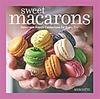 Sweet Macarons: Delectable French Confections for Every Day (Paperback)