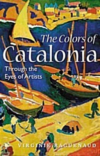 The Colors of Catalonia: In the Footsteps of Twentieth-Century Artists (Paperback)