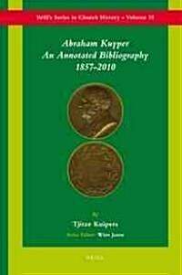 Abraham Kuyper: An Annotated Bibliography 1857-2010 (Hardcover)