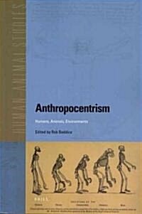 Anthropocentrism: Humans, Animals, Environments (Paperback)