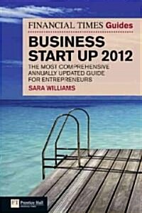 The Financial Times Guide to Business Start Up : The Most Comprehensive Annually Updated Guide for Entrepreneurs (Paperback, 7 Rev ed)