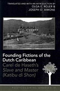 Founding Fictions of the Dutch Caribbean: Carel de Haseths Slave and Master (Katibu Di Shon) - A Dual-Language Edition - Translated and with an Intro (Paperback)