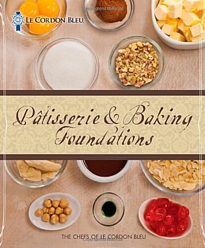 Le Cordon Bleu Patisserie and Baking Foundations (Hardcover)