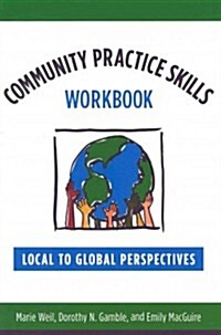 Community Practice Skills Workbook: Local to Global Perspectives (Paperback)