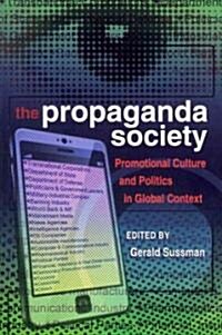The Propaganda Society: Promotional Culture and Politics in Global Context (Paperback)