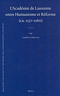 LAcad?ie de Lausanne Entre Humanisme Et R?orme (Ca. 1537-1560) (Hardcover)