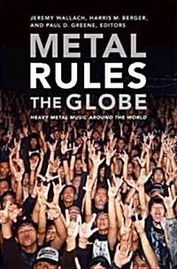 Metal Rules the Globe: Heavy Metal Music Around the World (Paperback)