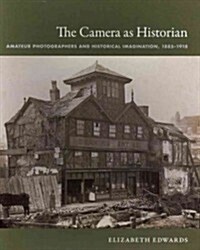 The Camera as Historian: Amateur Photographers and Historical Imagination, 1885-1918 (Paperback)