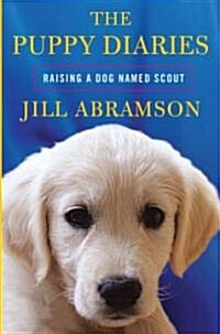 The Puppy Diaries: Raising a Dog Named Scout (Hardcover)