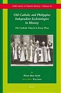 Old Catholic and Philippine Independent Ecclesiologies in History: The Catholic Church in Every Place (Hardcover)